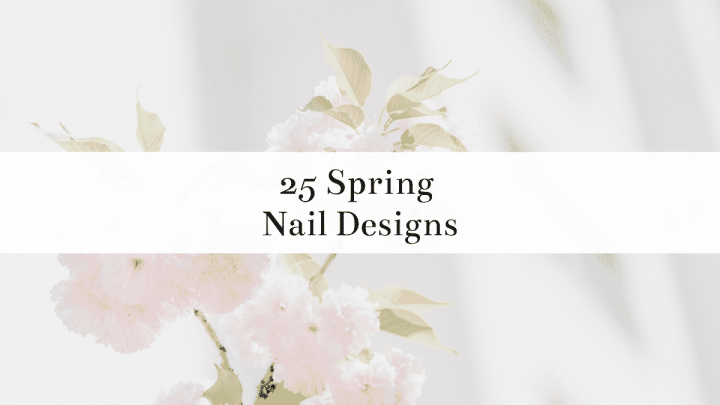 25 Nail Designs for Spring
