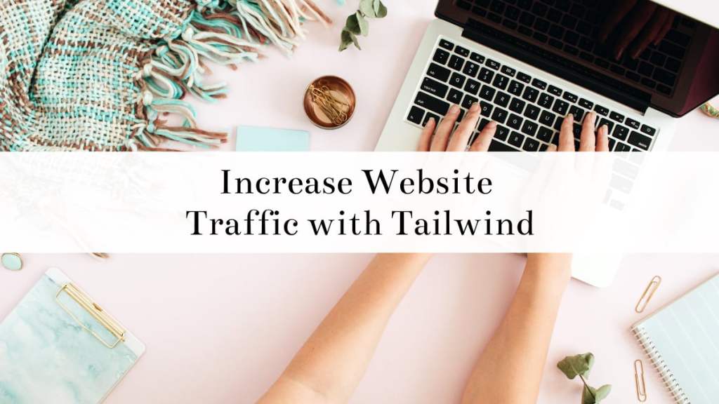 How to Use Tailwind to Increase Website Traffic