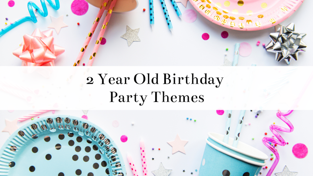 12 Themes for a Two-Year-Old Birthday Party