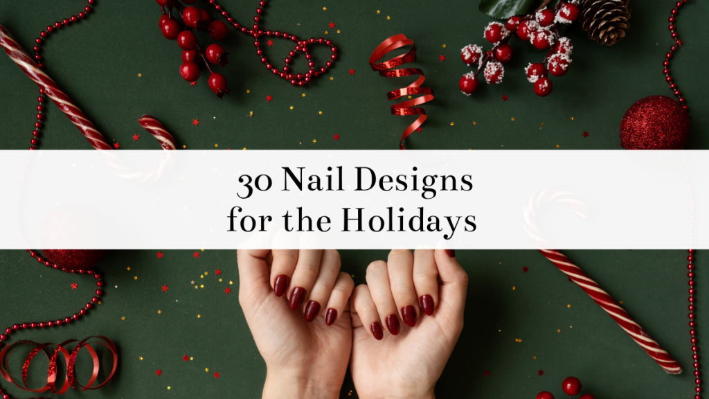 30 Festive Nail Designs for the Holidays