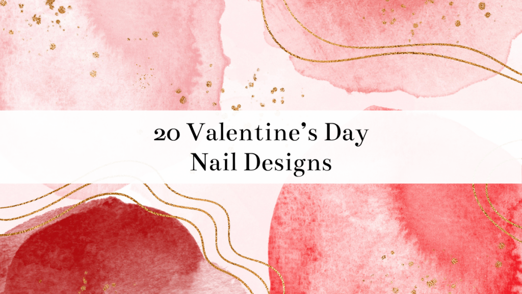 20 Beautiful Valentine’s Day Nail Designs