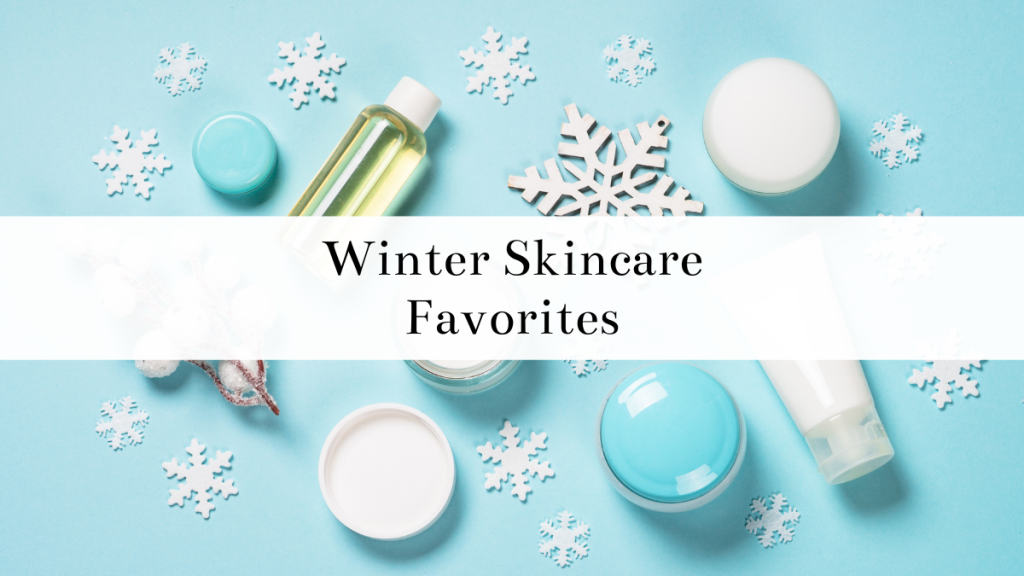 Skincare Favorites This Winter